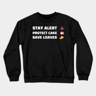 Stay Alert Protect Cake Save Loaves Crewneck Sweatshirt